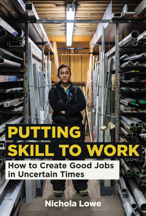 Book cover of Putting Skill to Work: How to Create Good Jobs in Uncertain Times