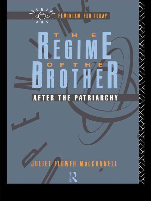 Book cover of The Regime of the Brother: After the Patriarchy (Opening Out: Feminism for Today)