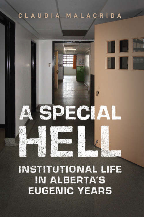 Book cover of A Special Hell: Institutional Life in Alberta's Eugenic Years