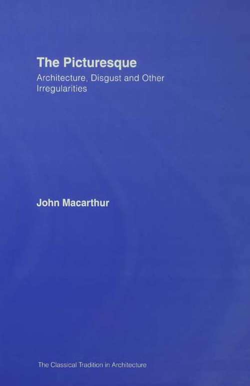 Book cover of The Picturesque: Architecture, Disgust and Other Irregularities (The Classical Tradition in Architecture)