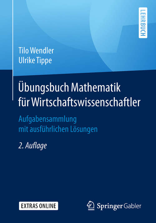 Book cover of Übungsbuch Mathematik für Wirtschaftswissenschaftler: Aufgabensammlung mit ausführlichen Lösungen (2. Aufl. 2019)