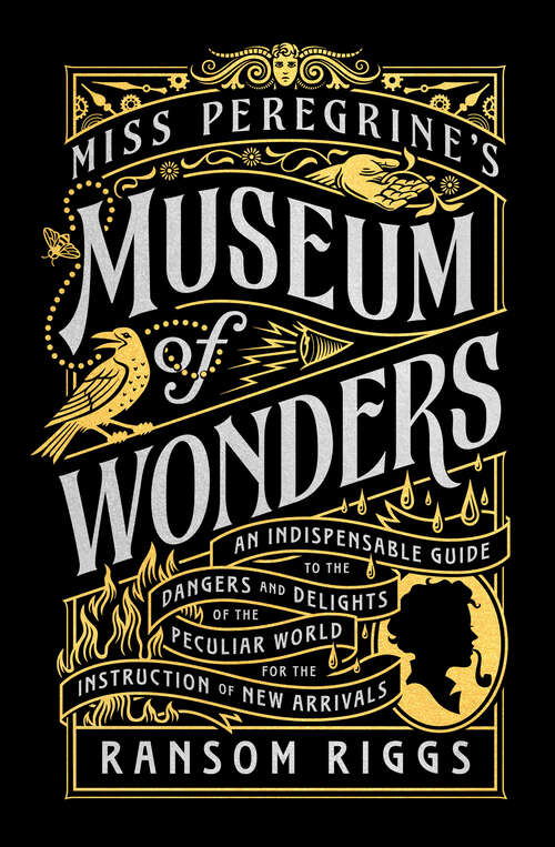 Book cover of Miss Peregrine's Museum of Wonders: An Indispensable Guide to the Dangers and Delights of the Peculiar World for the Instruction of New Arrivals (Miss Peregrine's Peculiar Children)