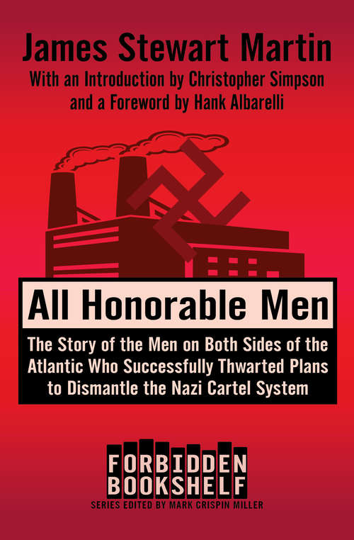 Book cover of All Honorable Men: The Story of the Men on Both Sides of the Atlantic Who Successfully Thwarted Plans to Dismantle the Nazi Cartel System (Digital Original) (Forbidden Bookshelf #21)