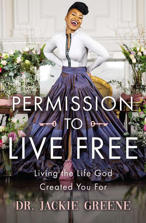 Book cover of Permission to Live Free: Living the Life God Created You For