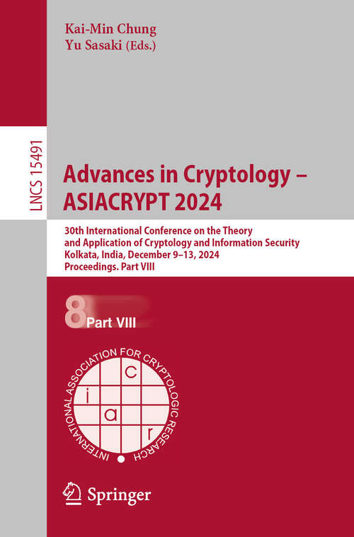 Book cover of Advances in Cryptology – ASIACRYPT 2024: 30th International Conference on the Theory and Application of Cryptology and Information Security, Kolkata, India, December 9–13, 2024, Proceedings. Part VIII (Lecture Notes in Computer Science #15491)