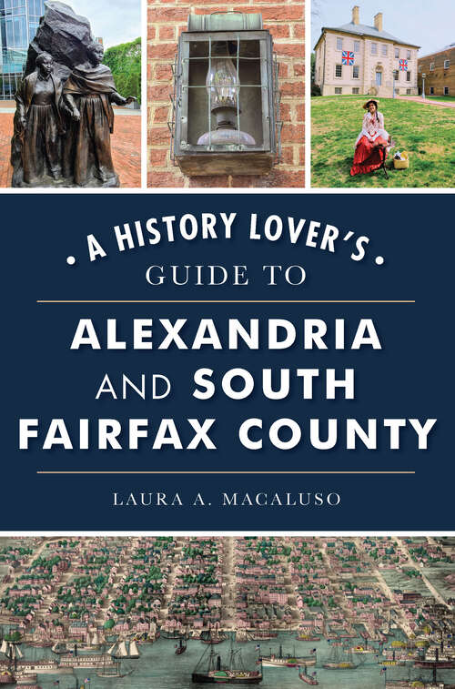 Book cover of History Lover's Guide to Alexandria and South Fairfax County, A (History & Guide)