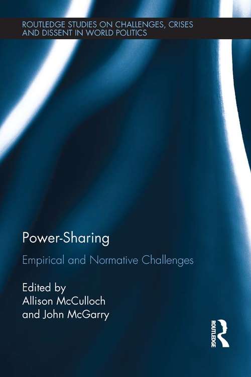 Book cover of Power-Sharing: Empirical and Normative Challenges (Routledge Studies on Challenges, Crises and Dissent in World Politics)