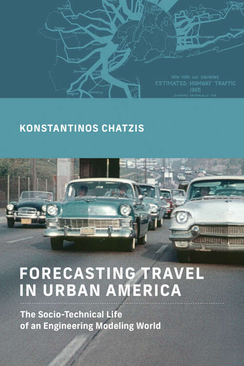 Book cover of Forecasting Travel in Urban America: The Socio-Technical Life of an Engineering Modeling World