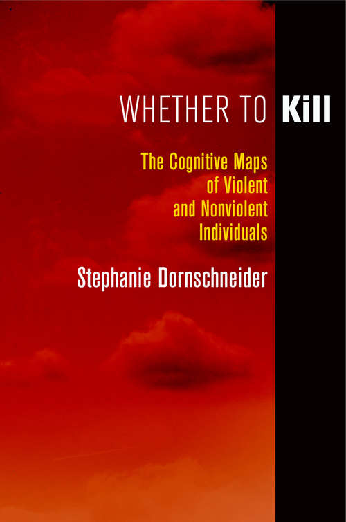 Book cover of Whether to Kill: The Cognitive Maps of Violent and Nonviolent Individuals