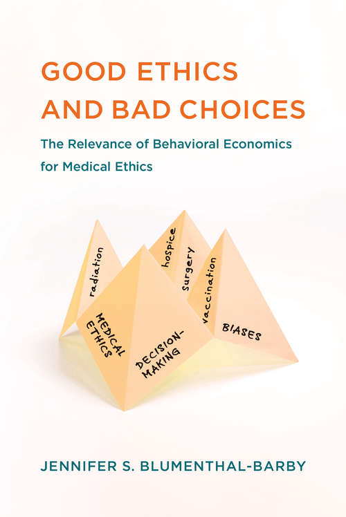 Book cover of Good Ethics and Bad Choices: The Relevance of Behavioral Economics for Medical Ethics (Basic Bioethics)
