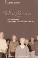 Book cover of Tell It Like It Is: Reclaiming the Practice of Testimony