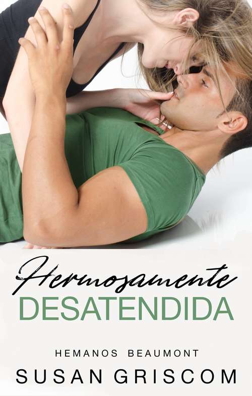 Book cover of Hermosamente Desatendida (Hemanos Beaumont #3)