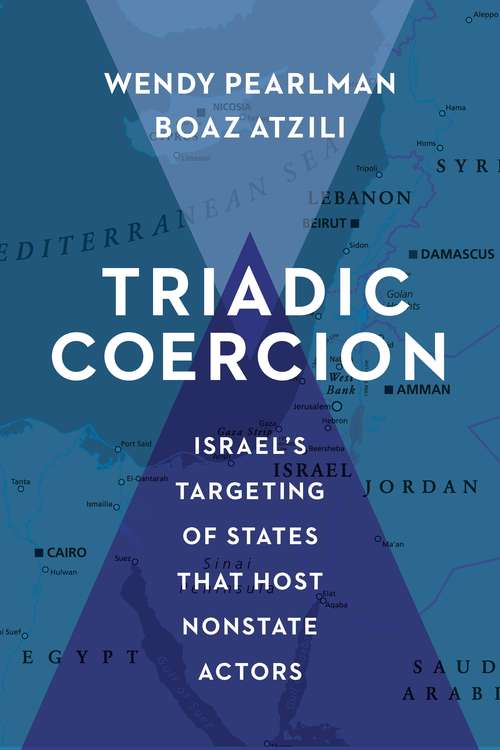 Book cover of Triadic Coercion: Israel’s Targeting of States That Host Nonstate Actors (Columbia Studies in Terrorism and Irregular Warfare)