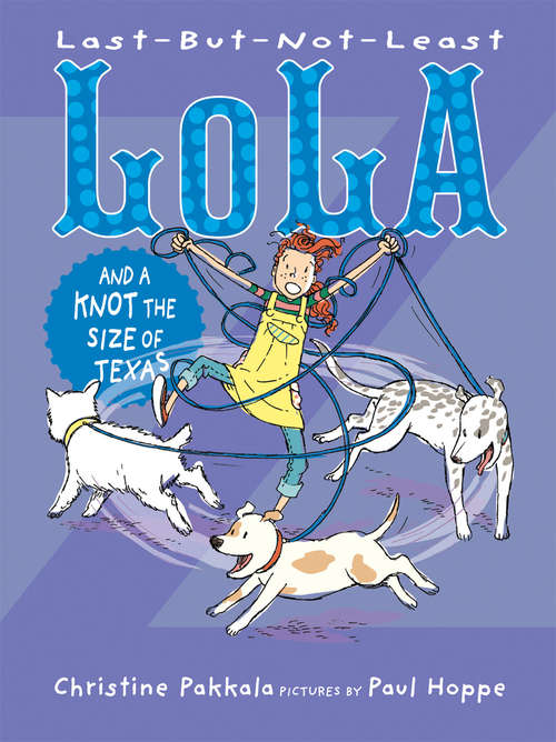 Book cover of Last-But-Not-Least Lola and a Knot the Size of Texas (Last-But-Not-Least Lola)