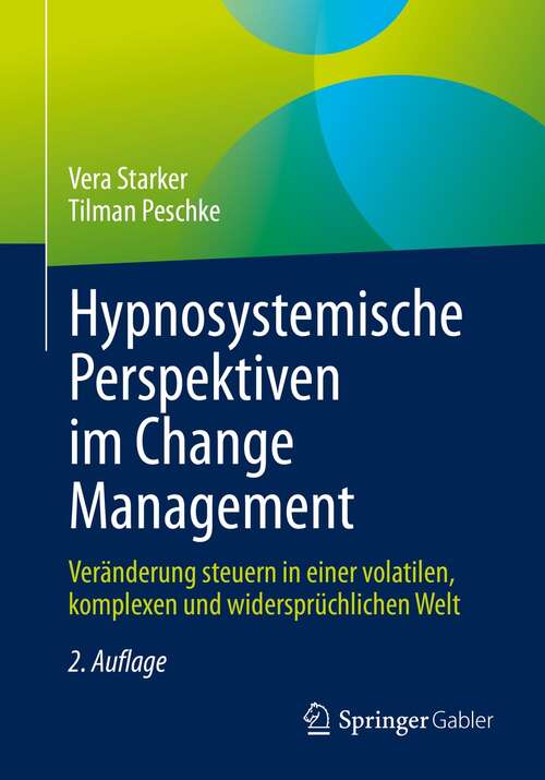 Book cover of Hypnosystemische Perspektiven im Change Management: Veränderung steuern in einer volatilen, komplexen und widersprüchlichen Welt (2. Aufl. 2021)