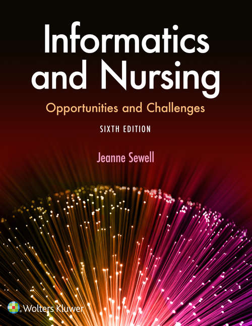 Book cover of Informatics and Nursing: Opportunities And Challenges (5) (Coursepoint For Bsn Ser.)
