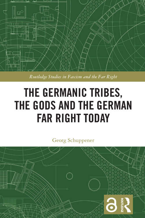 Book cover of The Germanic Tribes, the Gods and the German Far Right Today (Routledge Studies in Fascism and the Far Right)