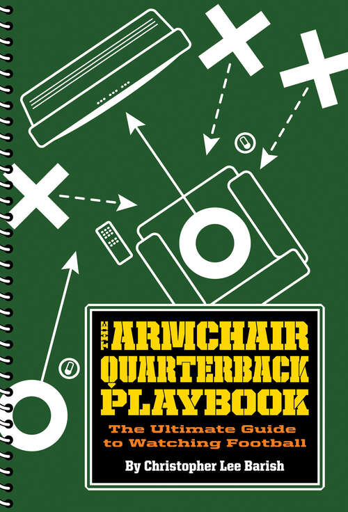 Book cover of The Armchair Quarterback Playbook: The Ultimate Guide to Watching Football