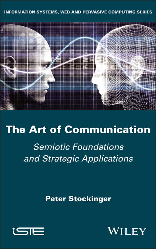 Book cover of The Art of Communication: Semiotic Foundations and Strategic Applications (ISTE Invoiced)