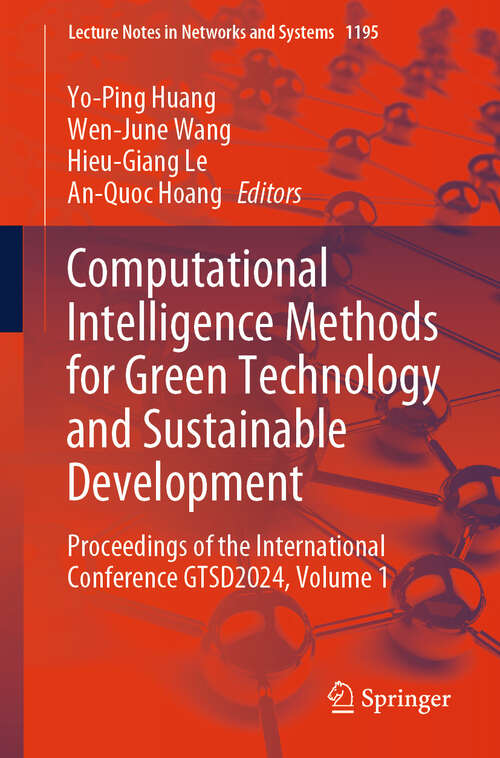 Book cover of Computational Intelligence Methods for Green Technology and Sustainable Development: Proceedings of the International Conference GTSD2024, Volume 1 (Lecture Notes in Networks and Systems #1195)