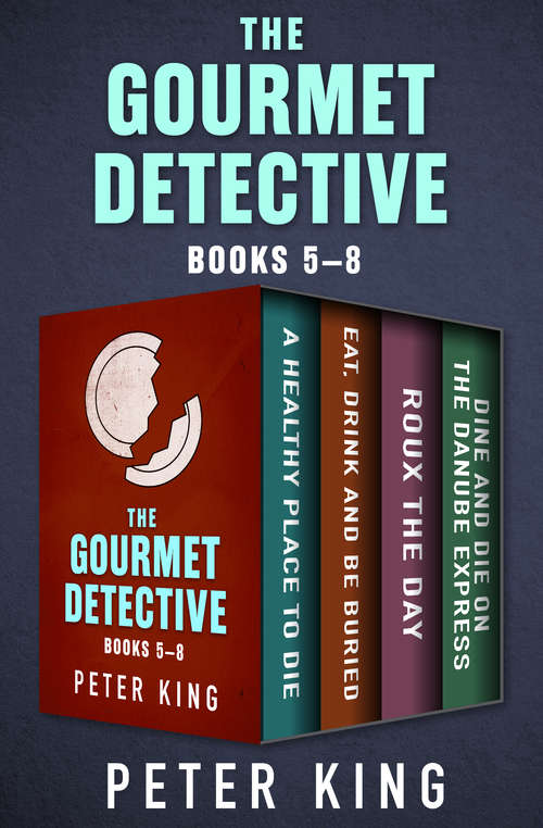 Book cover of The Gourmet Detective Books 5–8: A Healthy Place to Die; Eat, Drink and Be Buried; Roux the Day; and Dine and Die on the Danube Express (The Gourmet Detective Mysteries)