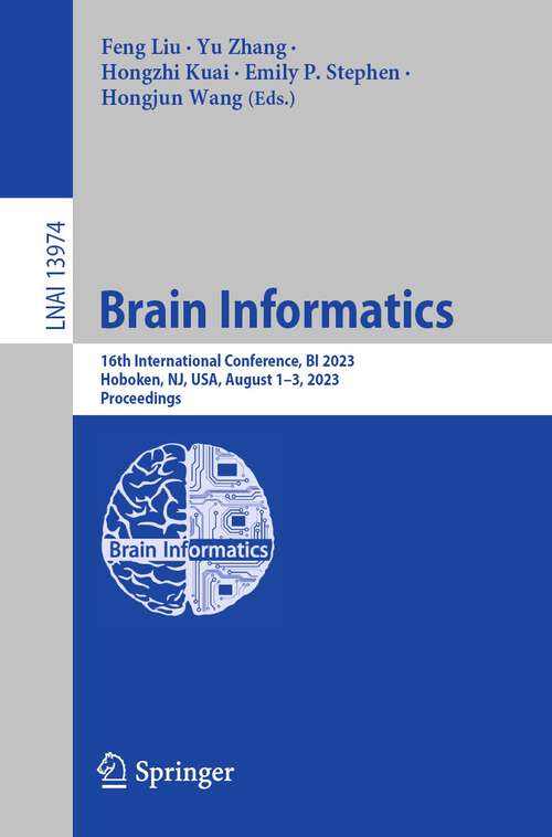 Book cover of Brain Informatics: 16th International Conference, BI 2023, Hoboken, NJ, USA, August 1–3, 2023, Proceedings (1st ed. 2023) (Lecture Notes in Computer Science #13974)