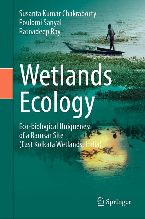 Book cover of Wetlands Ecology: Eco-biological uniqueness of a Ramsar site (East Kolkata Wetlands, India) (1st ed. 2023)