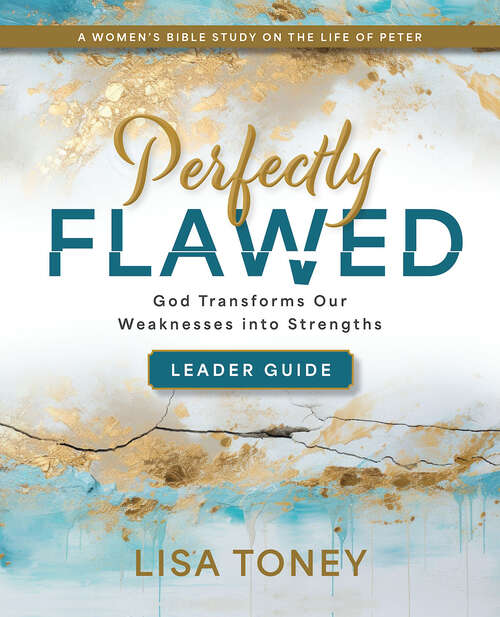 Book cover of Perfectly Flawed Women's Bible Study Leader Guide: God Transforms Our Weaknesses into Strengths (A Women’s Bible Study on the Life of Peter) (Perfectly Flawed Women's Bible Study Leader Guide [EPUB])