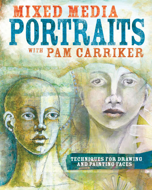 Book cover of Mixed Media Portraits with Pam Carriker: Techniques for Drawing and Painting Faces