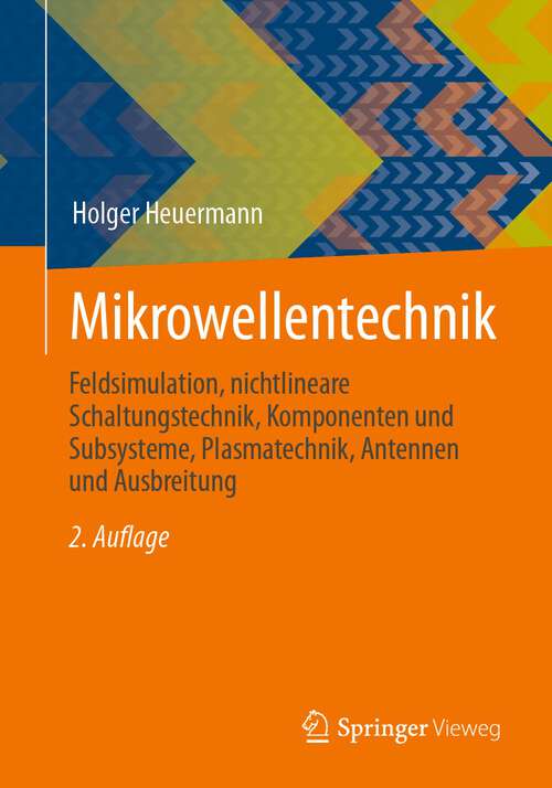 Book cover of Mikrowellentechnik: Feldsimulation, nichtlineare Schaltungstechnik, Komponenten und Subsysteme, Plasmatechnik, Antennen und Ausbreitung (2. Aufl. 2023)