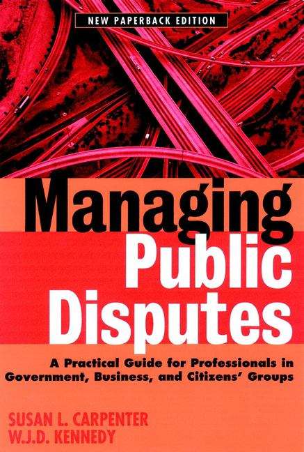 Book cover of Managing Public Disputes: A Practical Guide for Government, Business, and Citizen's Groups