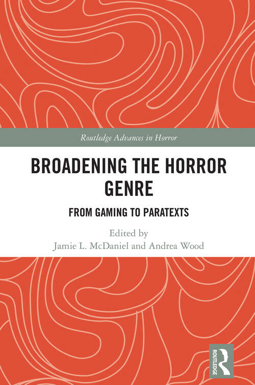 Book cover of Broadening the Horror Genre: From Gaming to Paratexts (Routledge Advances in Horror)