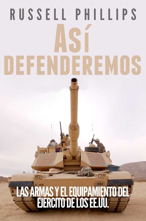 Book cover of Así defenderemos: Las armas y el equipamiento del Ejército de los EE.UU.