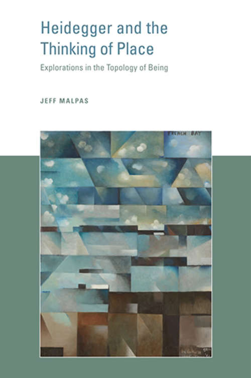 Book cover of Heidegger and the Thinking of Place: Explorations in the Topology of Being (The\mit Press Ser.)