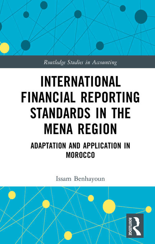 Book cover of International Financial Reporting Standards in the MENA Region: Adaptation and Application in Morocco (Routledge Studies in Accounting)