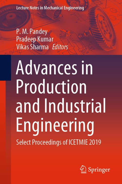Book cover of Advances in Production and Industrial Engineering: Select Proceedings of ICETMIE 2019 (1st ed. 2021) (Lecture Notes in Mechanical Engineering)