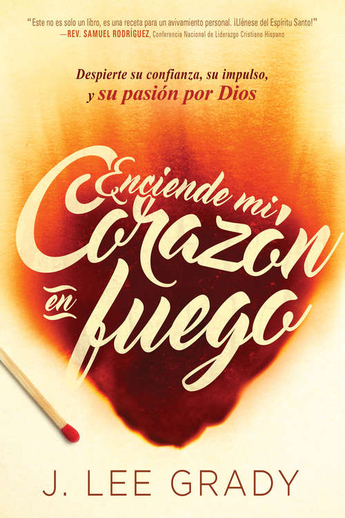 Book cover of Enciende mi corazón en fuego: Despierte su confianza, su impulso, y su pasión por Dios