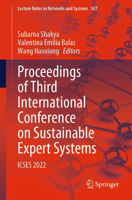 Book cover of Proceedings of Third International Conference on Sustainable Expert Systems: ICSES 2022 (1st ed. 2023) (Lecture Notes in Networks and Systems #587)