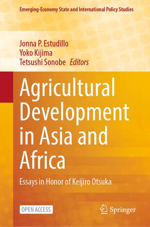 Book cover of Agricultural Development in Asia and Africa: Essays in Honor of Keijiro Otsuka (1st ed. 2023) (Emerging-Economy State and International Policy Studies)