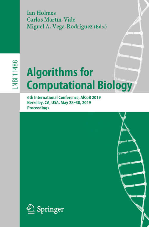 Book cover of Algorithms for Computational Biology: 6th International Conference, AlCoB 2019, Berkeley, CA, USA, May 28–30, 2019, Proceedings (1st ed. 2019) (Lecture Notes in Computer Science #11488)