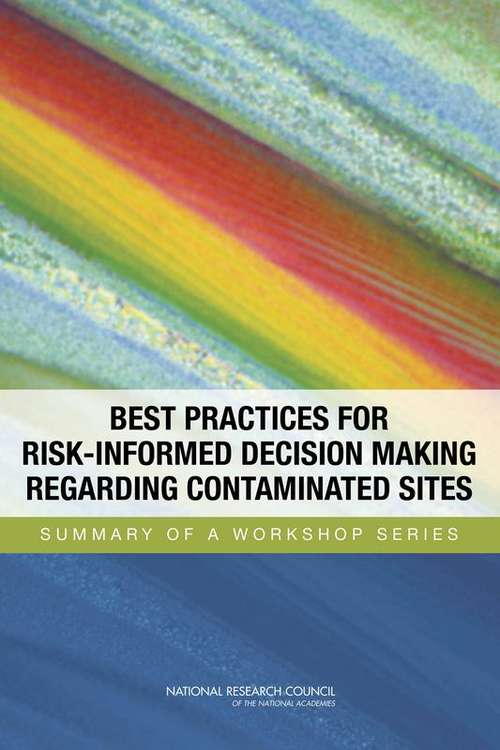 Book cover of Best Practices for Risk-Informed Decision Making Regarding Contaminated Sites: Summary of a Workshop Series