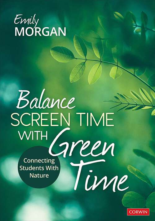 Book cover of Balance Screen Time With Green Time: Connecting Students With Nature (First Edition)