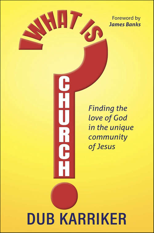 Book cover of What Is Church?: Finding the love of God in the unique community of Jesus