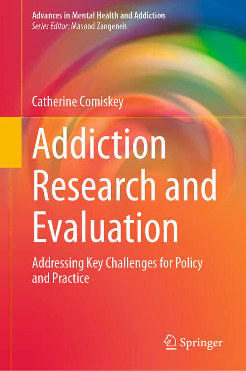 Book cover of Addiction Research and Evaluation: Addressing Key Challenges for Policy and Practice (2024) (Advances in Mental Health and Addiction)