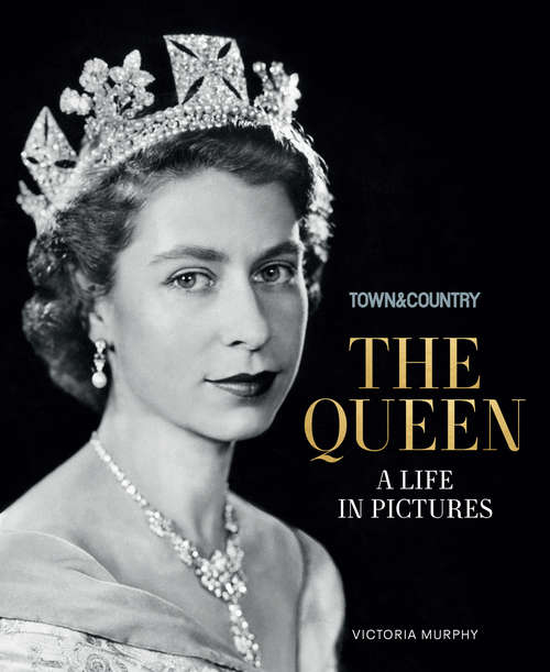 Book cover of Town & Country The Queen: A Life in Pictures