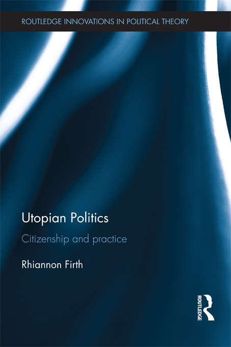 Book cover of Utopian Politics: Citizenship and Practice (Routledge Innovations in Political Theory)