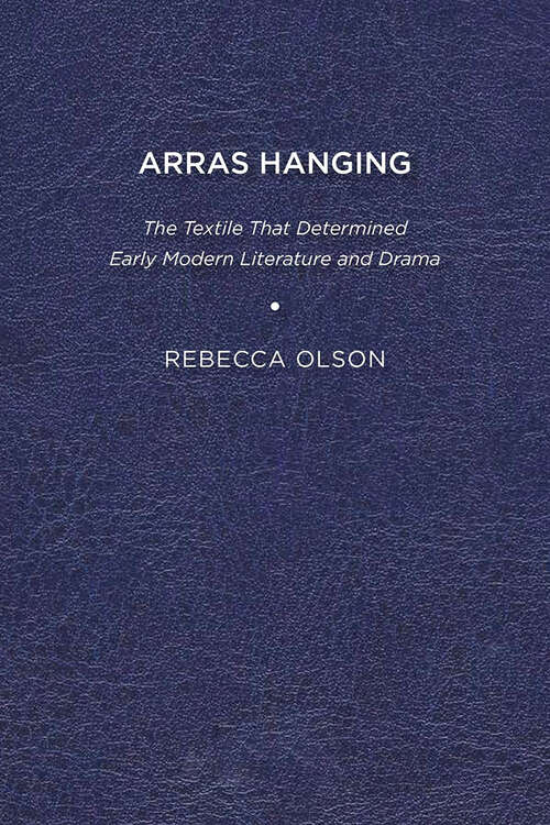 Book cover of Arras Hanging: The Textile That Determined Early Modern Literature and Drama