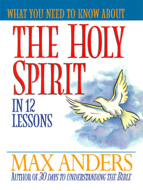 Book cover of What You Need to Know About the Holy Spirit in 12 Lessons