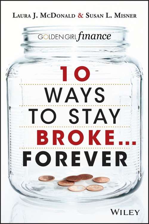 Book cover of 10 Ways to Stay Broke . . . Forever: Why Be Rich When You Can Have This Much Fun?