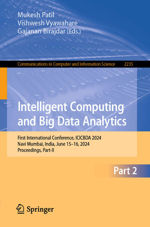 Book cover of Intelligent Computing and Big Data Analytics: First International Conference, ICICBDA 2024, Navi Mumbai, India, June 15–16, 2024, Proceedings, Part-II (Communications in Computer and Information Science #2235)